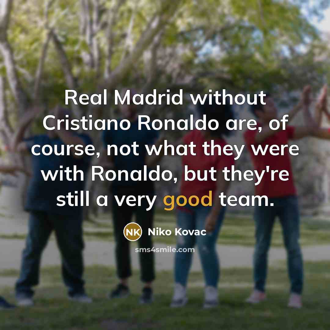 “Real Madrid without Cristiano Ronaldo are, of course, not what…” quote by Niko Kovac