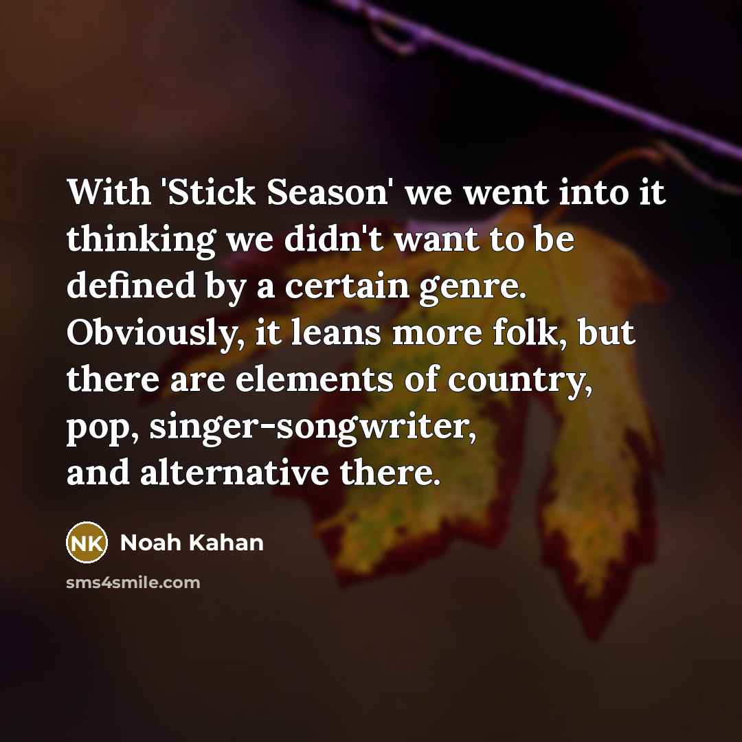 “With 'Stick Season' we went into it thinking we didn't…” quote by Noah Kahan