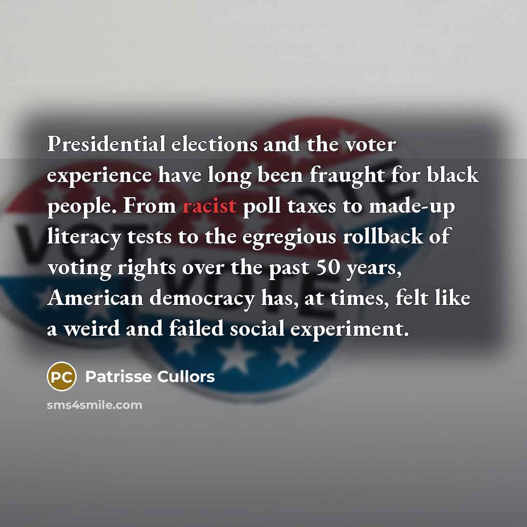 “Presidential elections and the voter experience have long been fraught…” quote by Patrisse Cullors