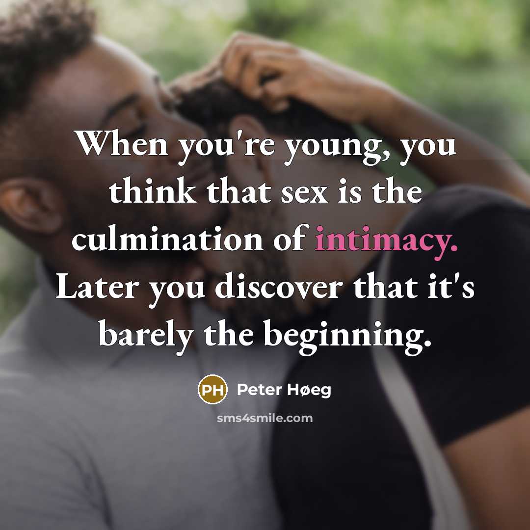 “When you're young, you think that sex is the culmination…” quote by Peter Høeg