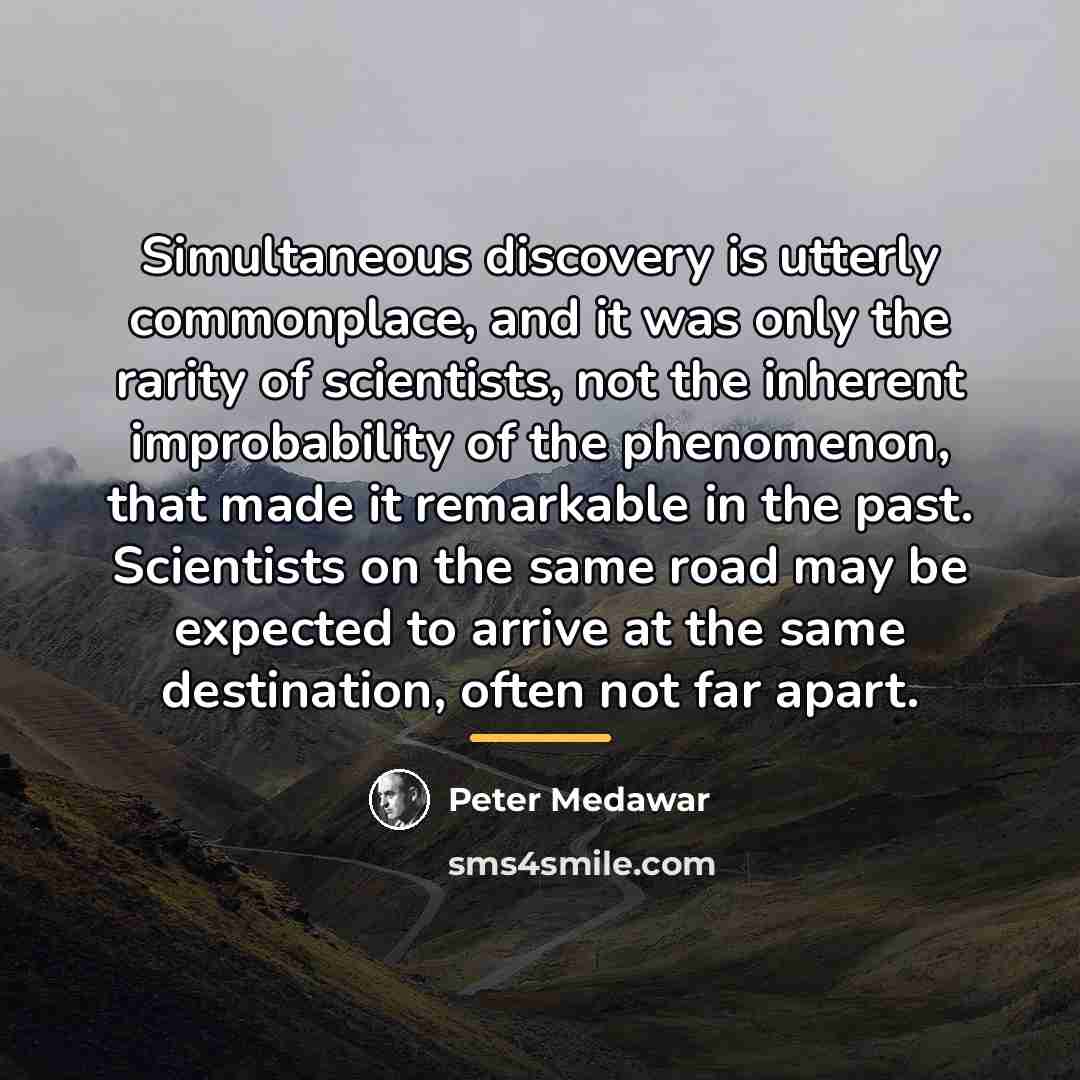 “Simultaneous discovery is utterly commonplace, and it was only the…” quote by Peter Medawar