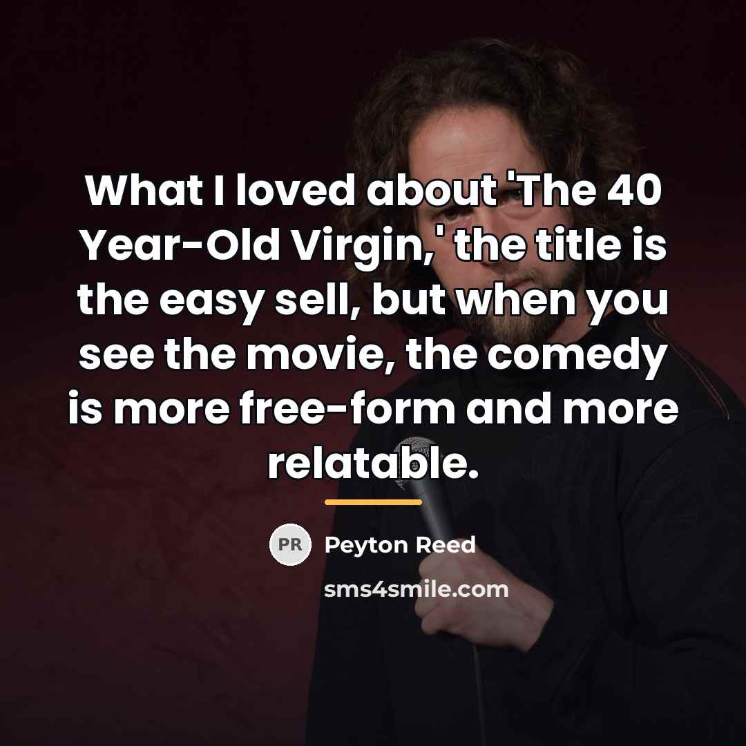 “What I loved about 'The 40 Year-Old Virgin,' the title…” quote by Peyton Reed