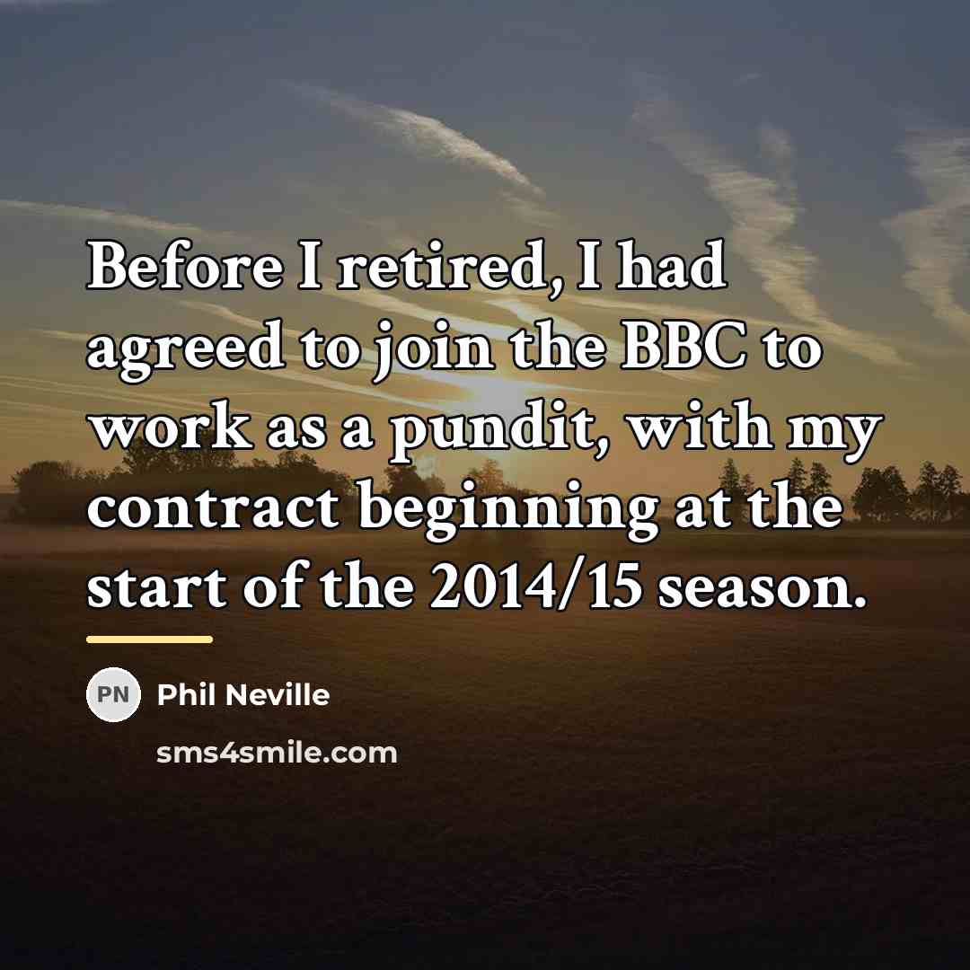 “Before I retired, I had agreed to join the BBC…” quote by Phil Neville