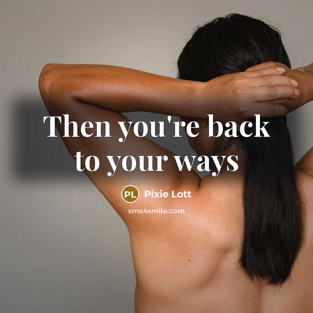 “Then you're back to your ways…” quote by Pixie Lott