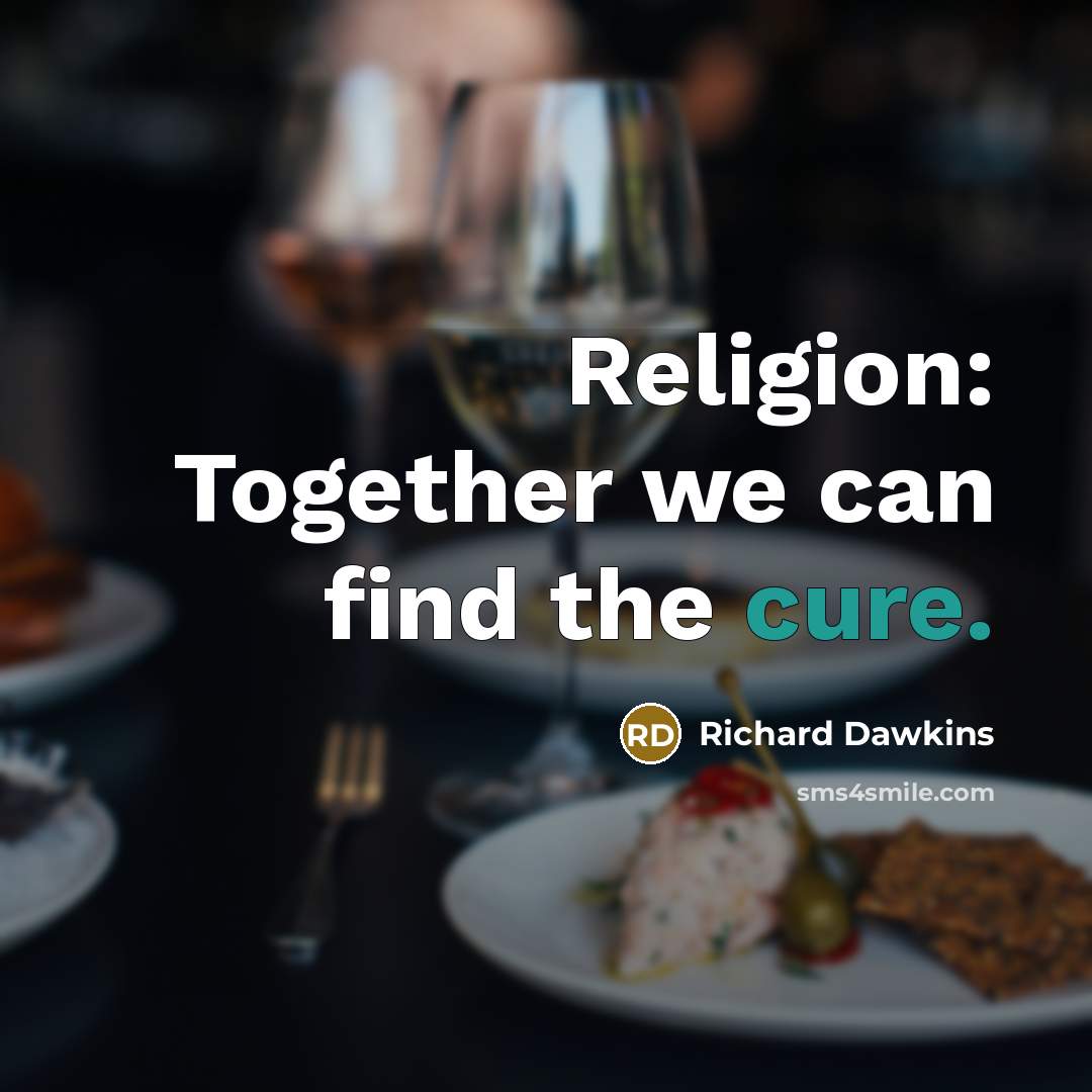 “Religion: Together we can find the cure.” quote by Richard Dawkins