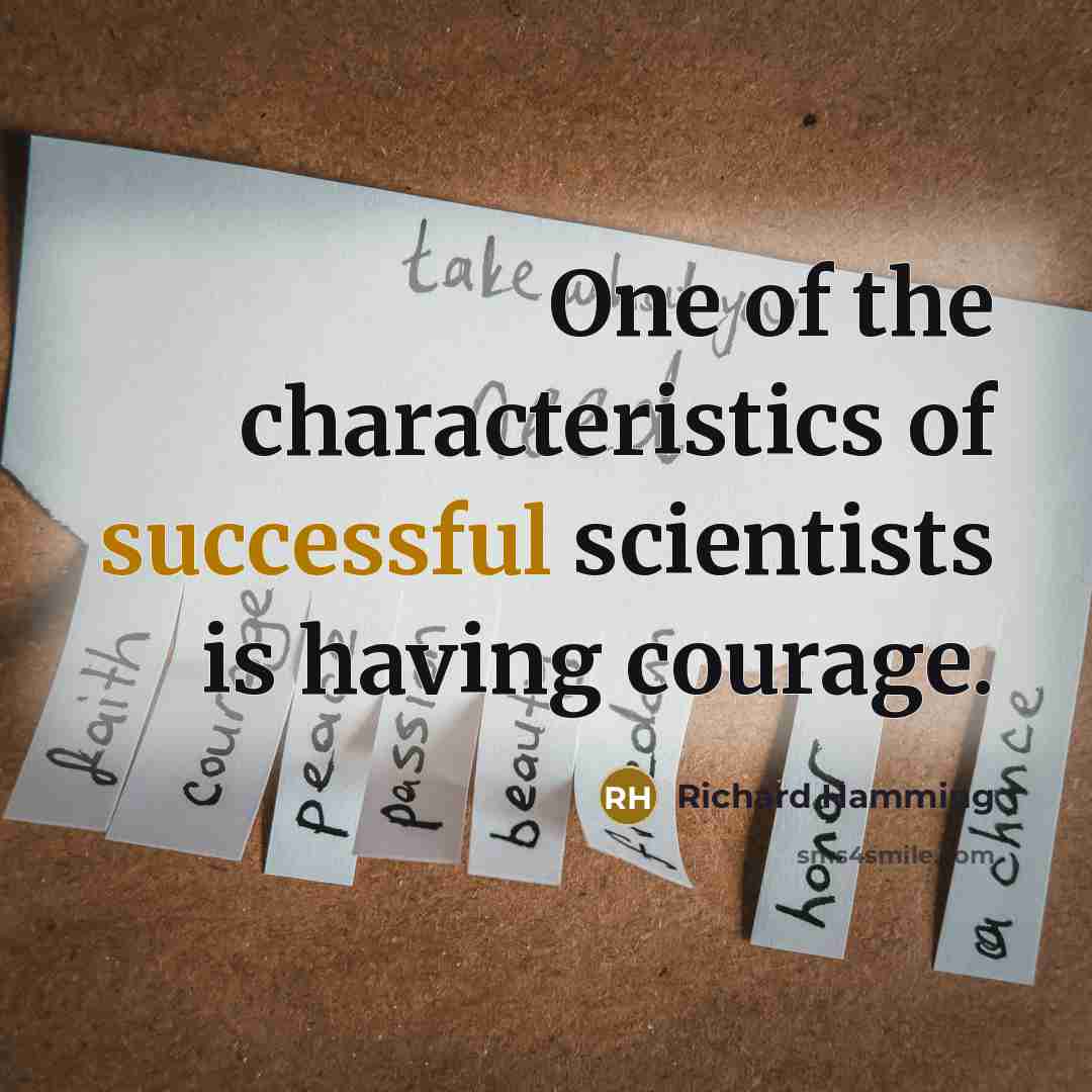 “One of the characteristics of successful scientists is having courage.…” quote by Richard Hamming