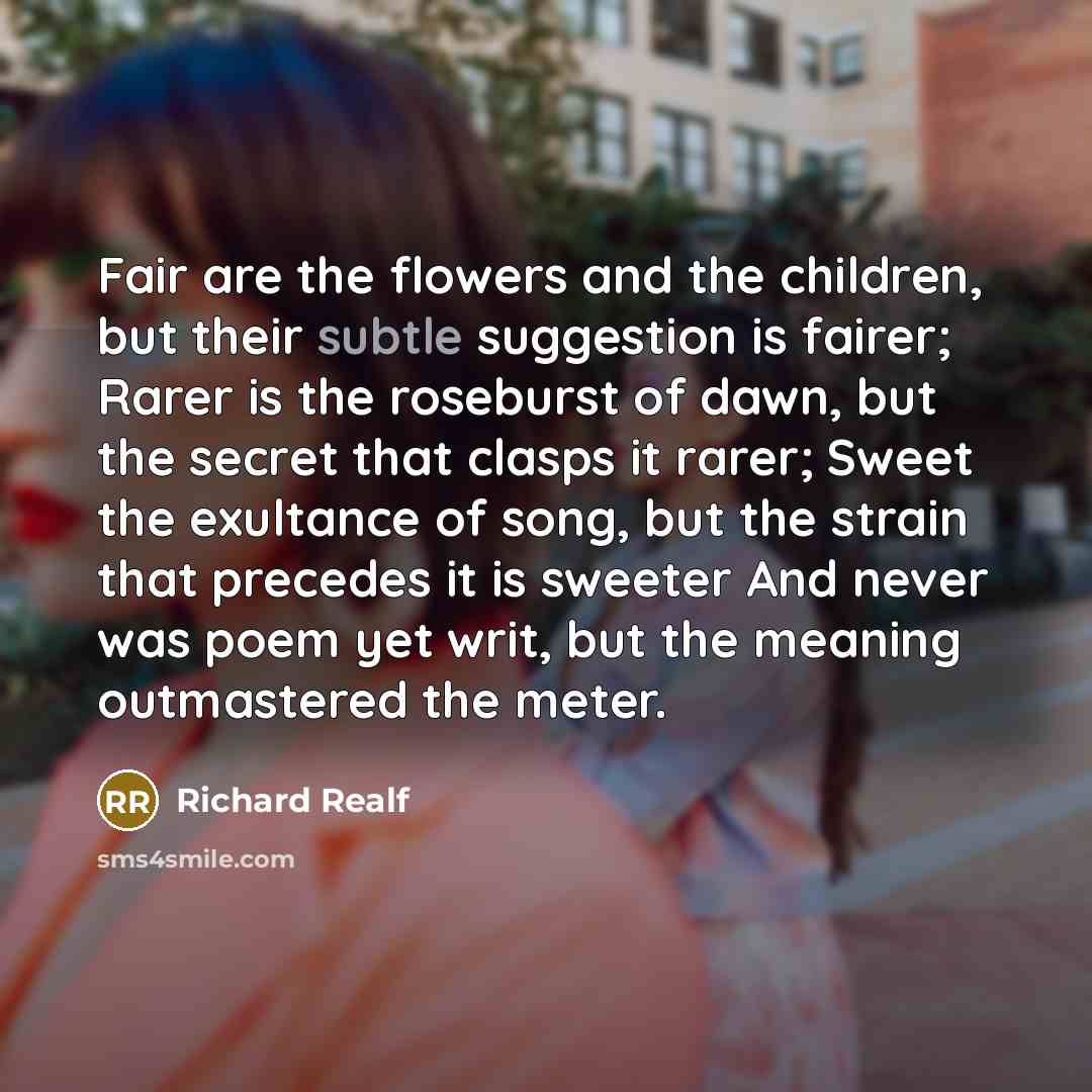“Fair are the flowers and the children, but their subtle…” quote by Richard Realf
