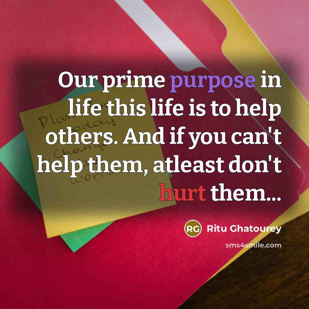 “Our prime purpose in life this life is to help…” quote by Ritu Ghatourey