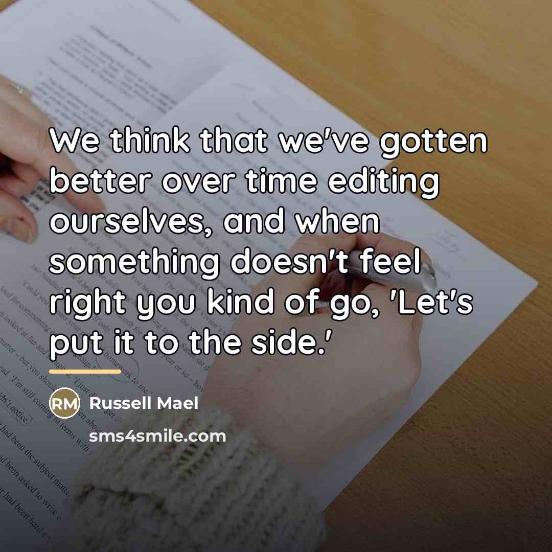“We think that we've gotten better over time editing ourselves,…” quote by Russell Mael