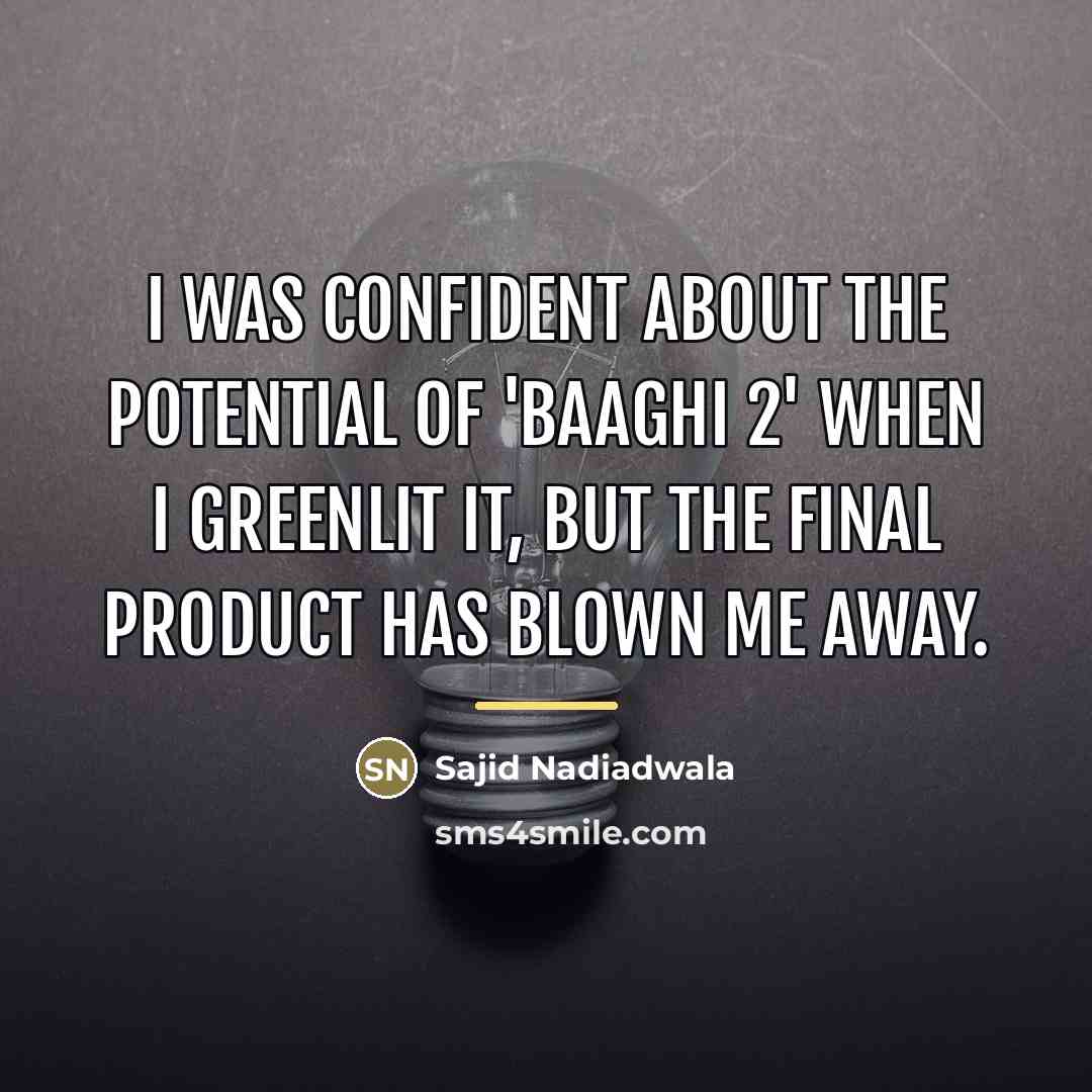 “I was confident about the potential of 'Baaghi 2' when…” quote by Sajid Nadiadwala