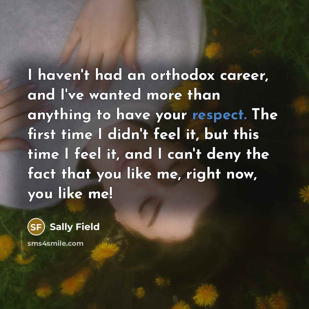 “I haven't had an orthodox career, and I've wanted more…” quote by Sally Field