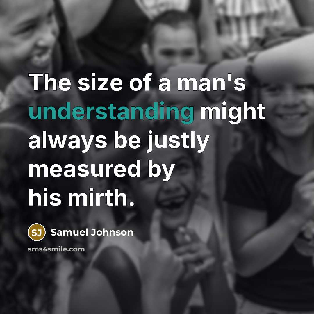 “The size of a man's understanding might always be justly…” quote by Samuel Johnson