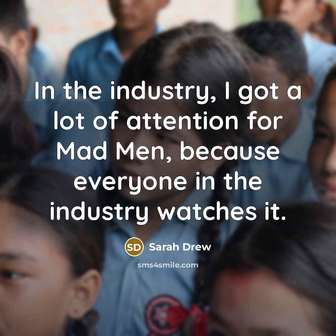 “In the industry, I got a lot of attention for…” quote by Sarah Drew