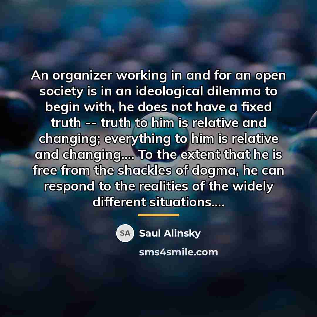 “An organizer working in and for an open society is…” quote by Saul Alinsky