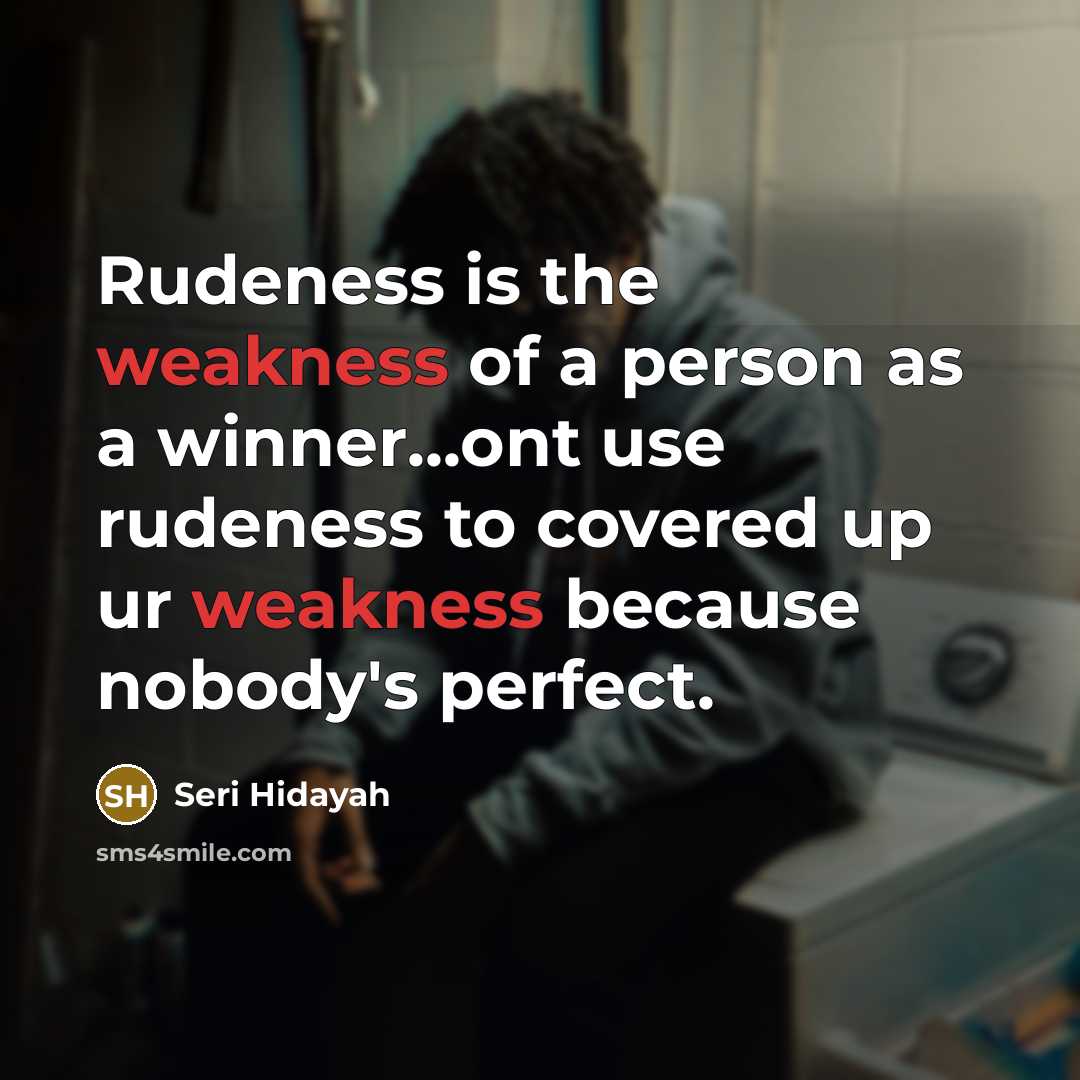 “Rudeness is the weakness of a person as a winner...ont…” quote by Seri Hidayah