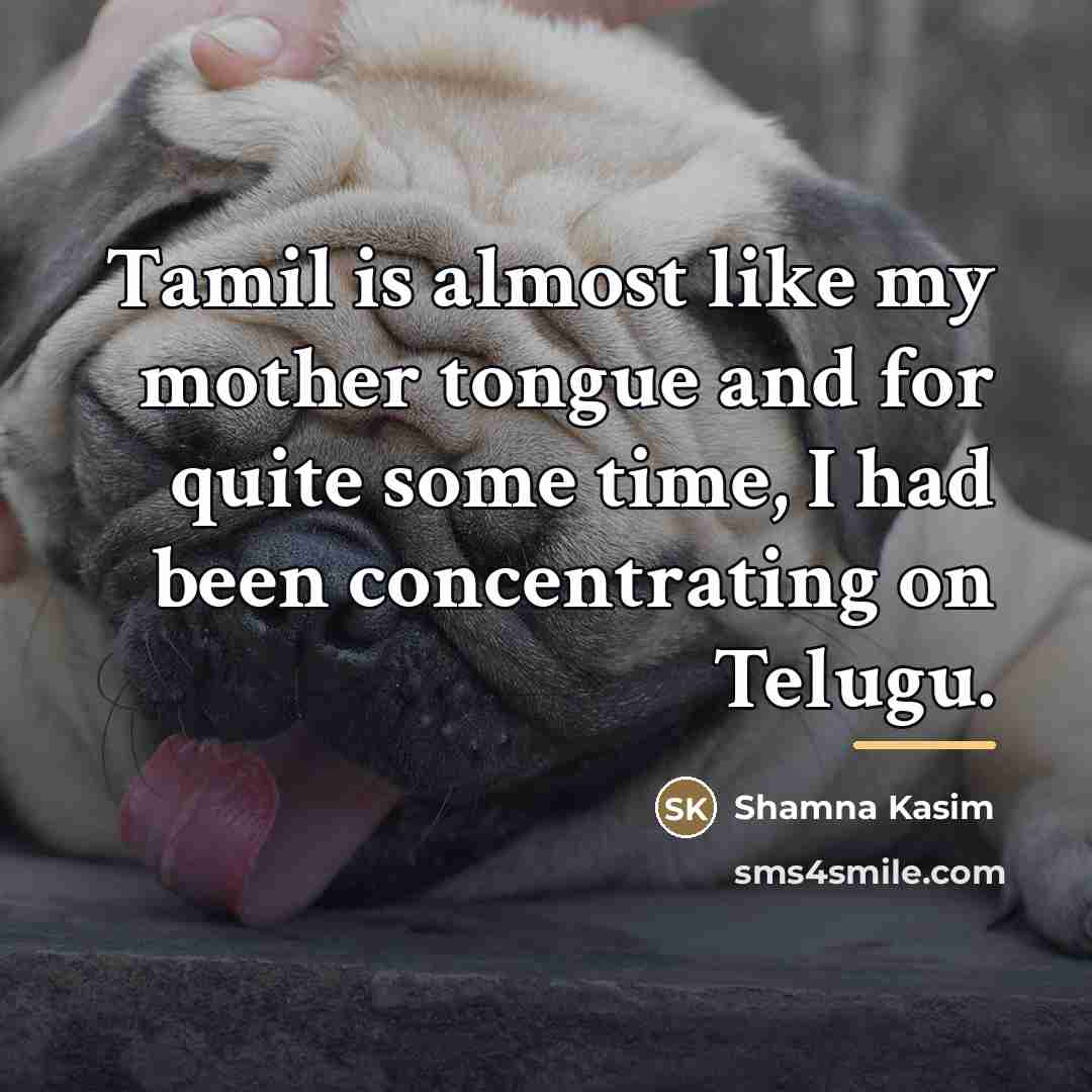 “Tamil is almost like my mother tongue and for quite…” quote by Shamna Kasim