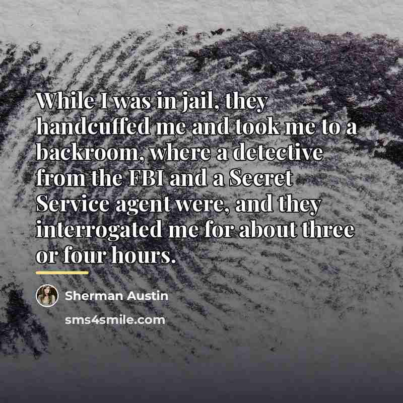 “While I was in jail, they handcuffed me and took…” quote by Sherman Austin