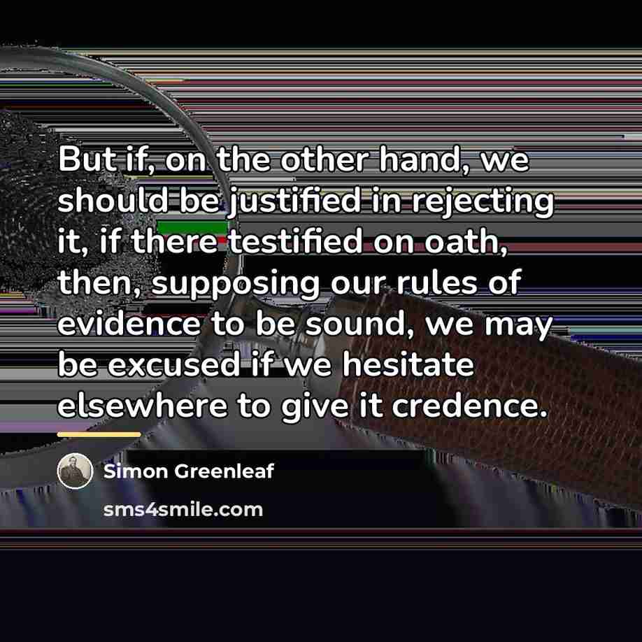 “But if, on the other hand, we should be justified…” quote by Simon Greenleaf