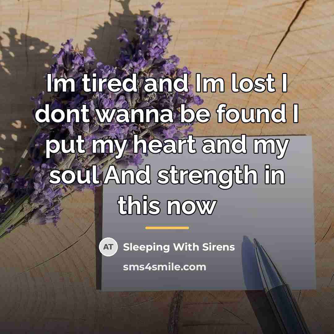 “Im tired and Im lost I dont wanna be found…” quote by Sleeping With Sirens