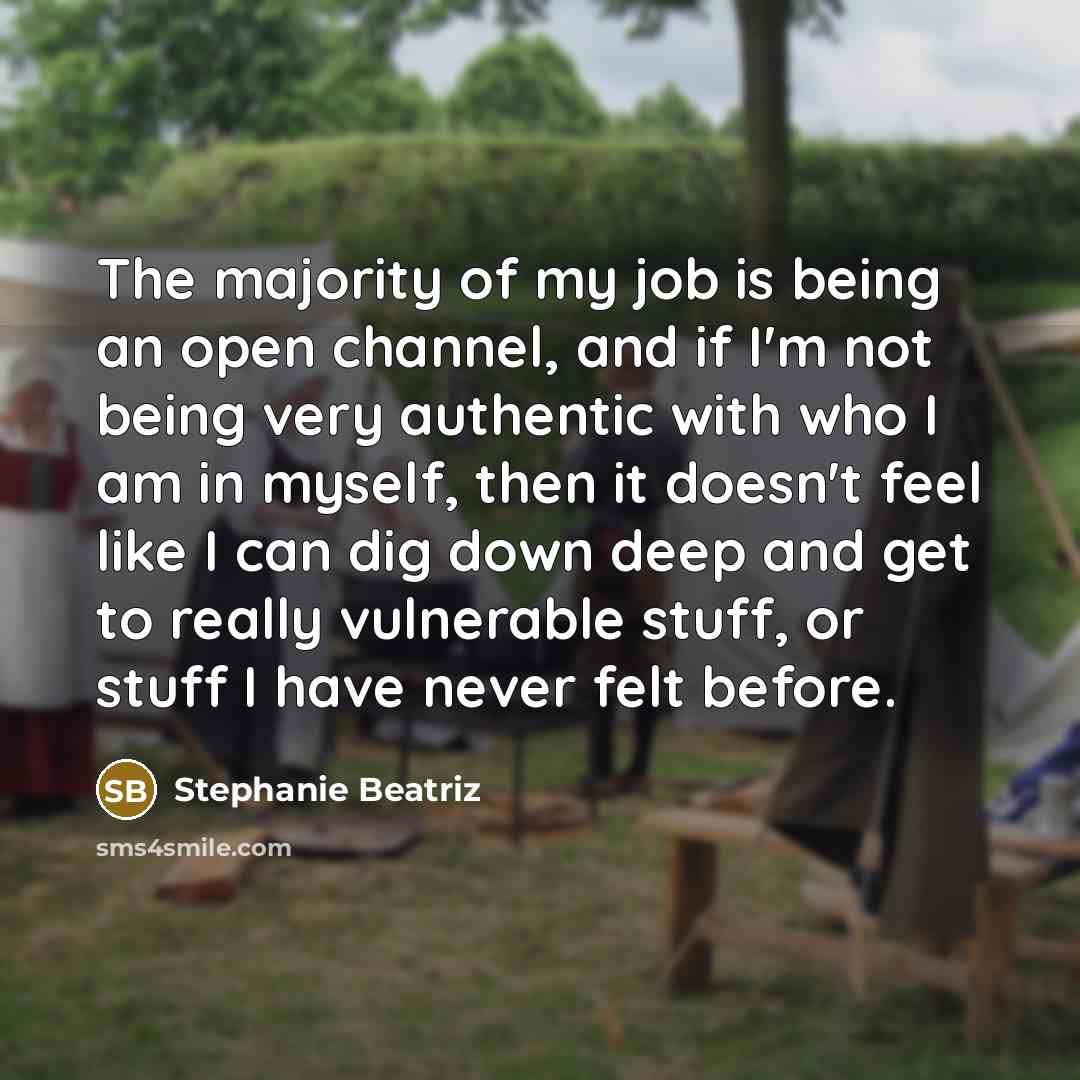 “The majority of my job is being an open channel,…” quote by Stephanie Beatriz