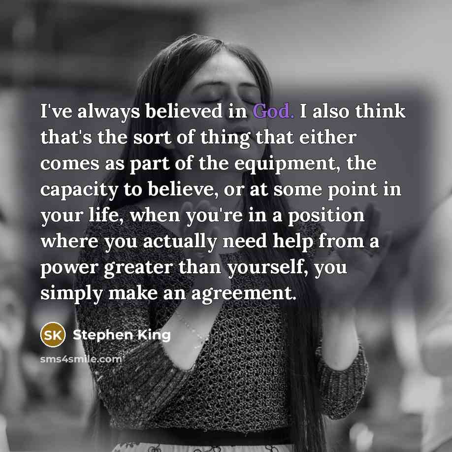 “I've always believed in God. I also think that's the…” quote by Stephen King