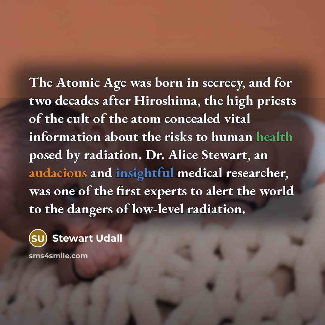 “The Atomic Age was born in secrecy, and for two…” quote by Stewart Udall