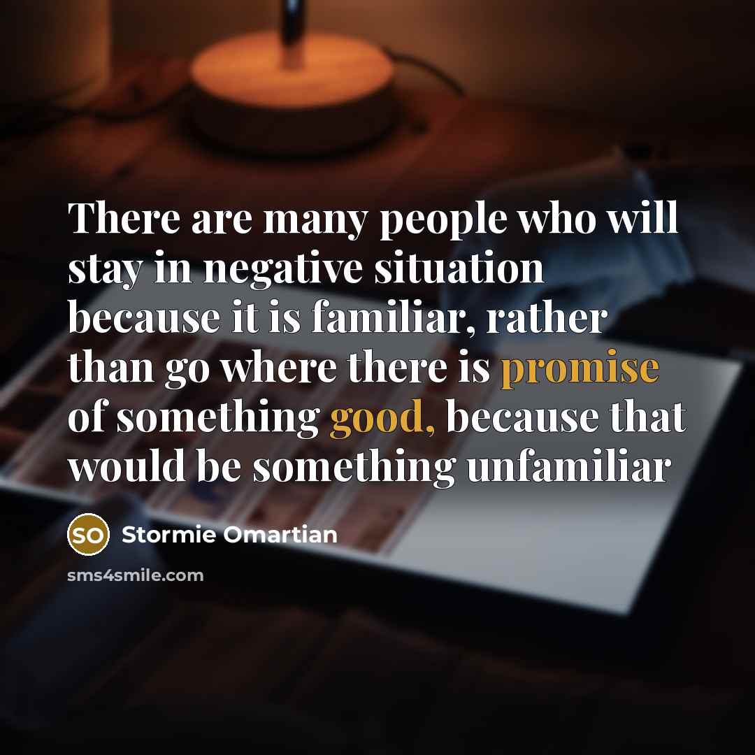 “There are many people who will stay in negative situation…” quote by Stormie Omartian
