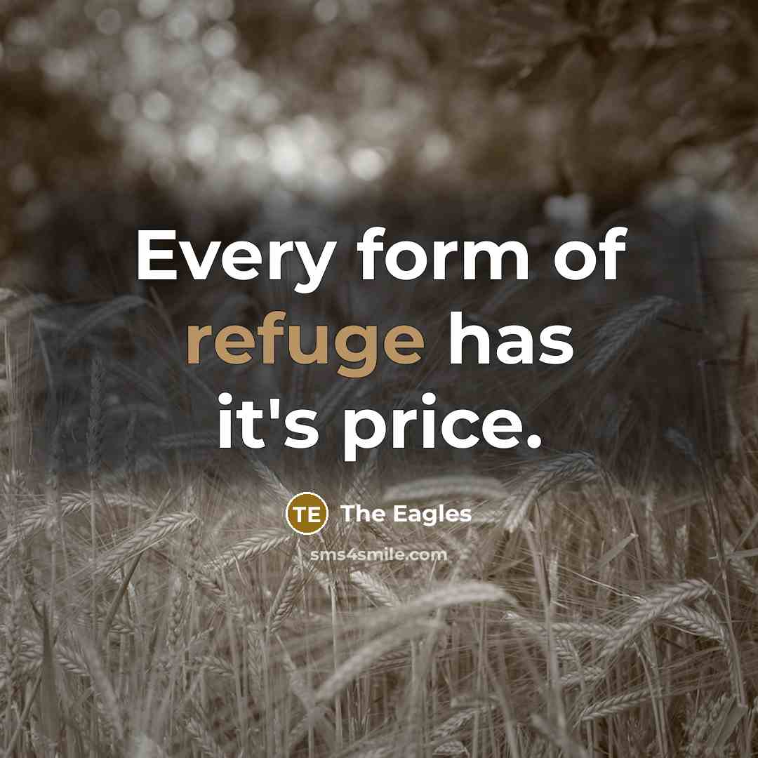 “Every form of refuge has it's price.…” quote by The Eagles