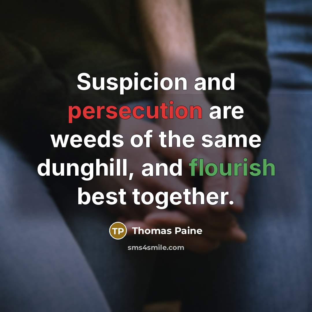 “Suspicion and persecution are weeds of the same dunghill, and…” quote by Thomas Paine