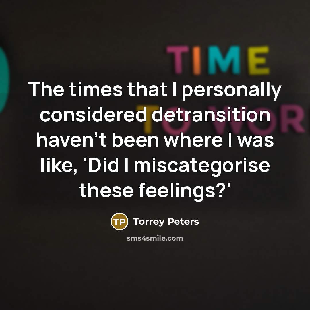 “The times that I personally considered detransition haven't been where…” quote by Torrey Peters