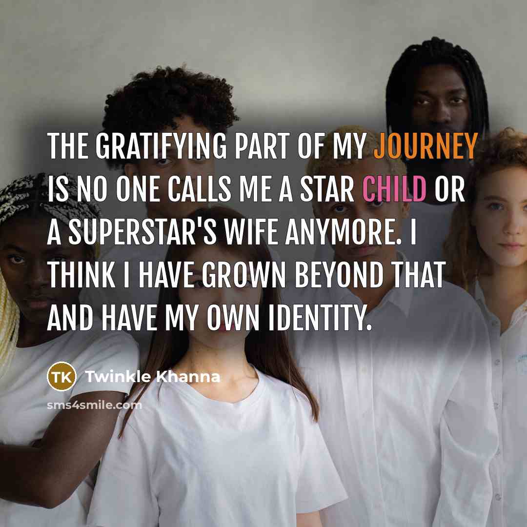 “The gratifying part of my journey is no one calls…” quote by Twinkle Khanna