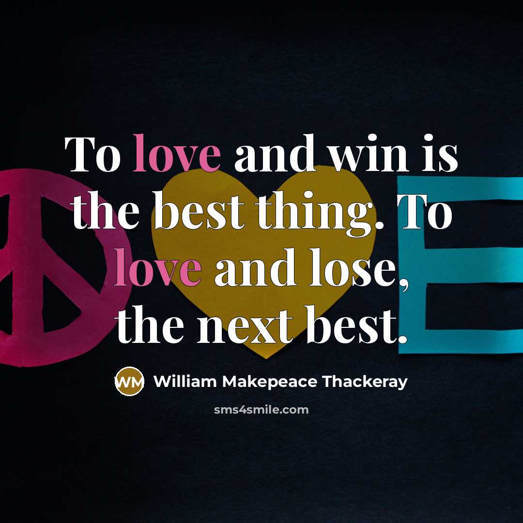 “To love and win is the best thing. To love…” quote by William Makepeace Thackeray
