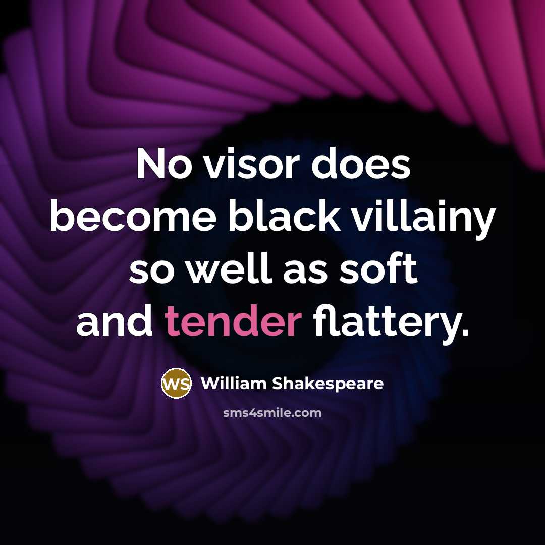 “No visor does become black villainy so well as soft…” quote by William Shakespeare