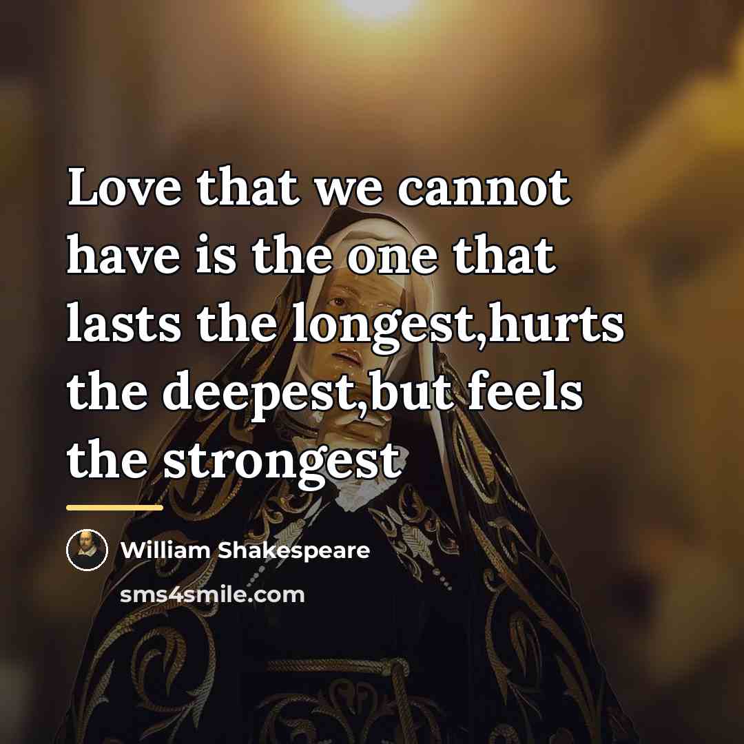 “Love that we cannot have is the one that lasts…” quote by William Shakespeare