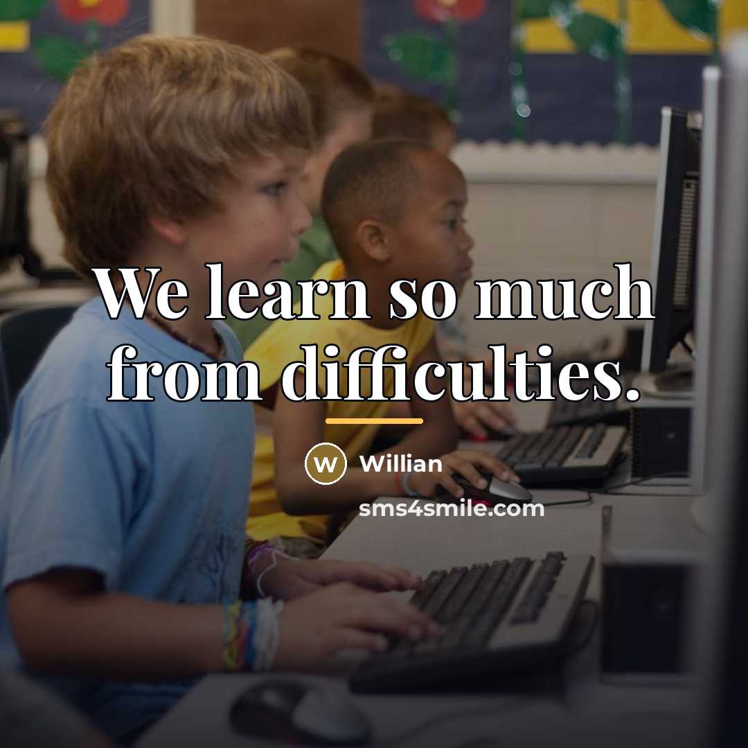 “We learn so much from difficulties.…” quote by Willian