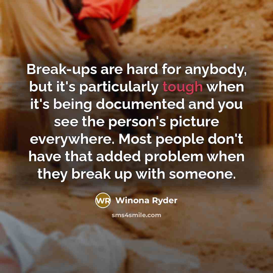 “Break-ups are hard for anybody, but it's particularly tough when…” quote by Winona Ryder