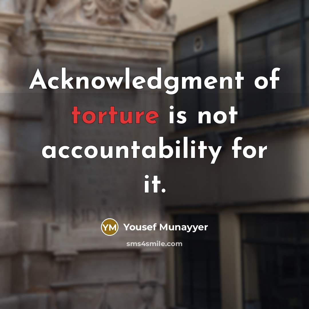 “Acknowledgment of torture is not accountability for it.…” quote by Yousef Munayyer