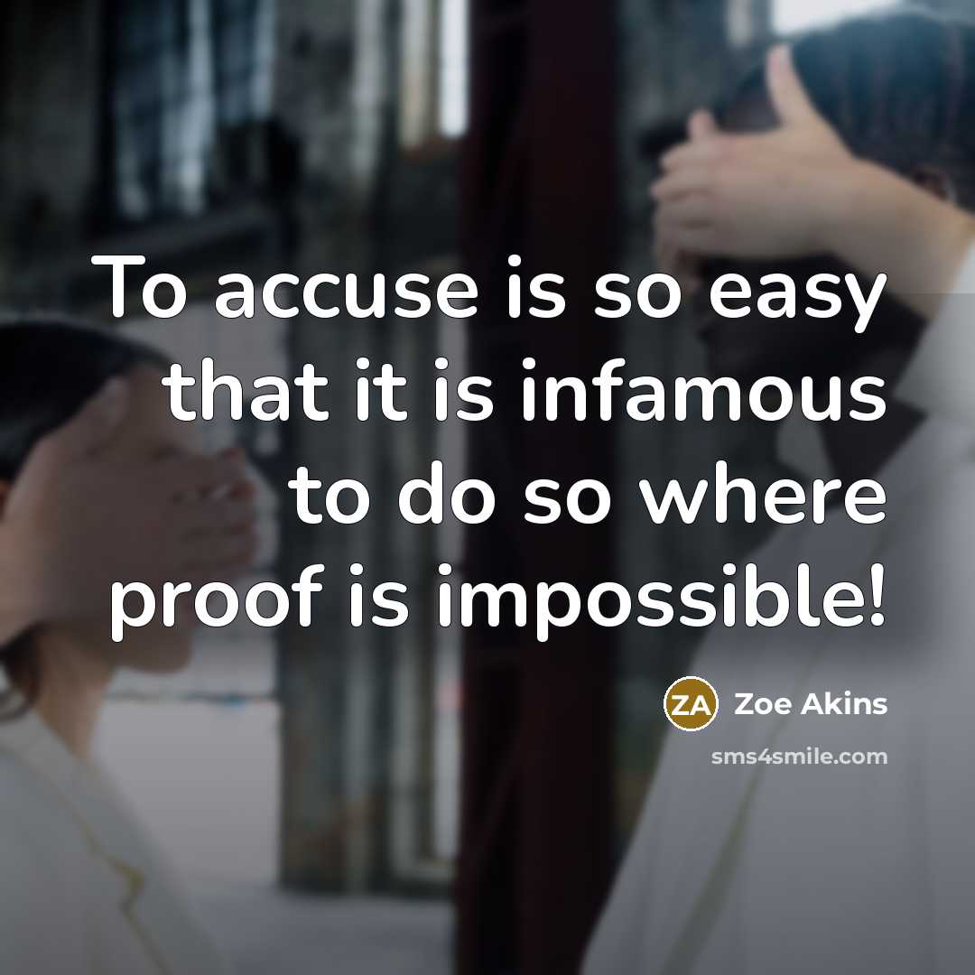 “To accuse is so easy that it is infamous to…” quote by Zoe Akins