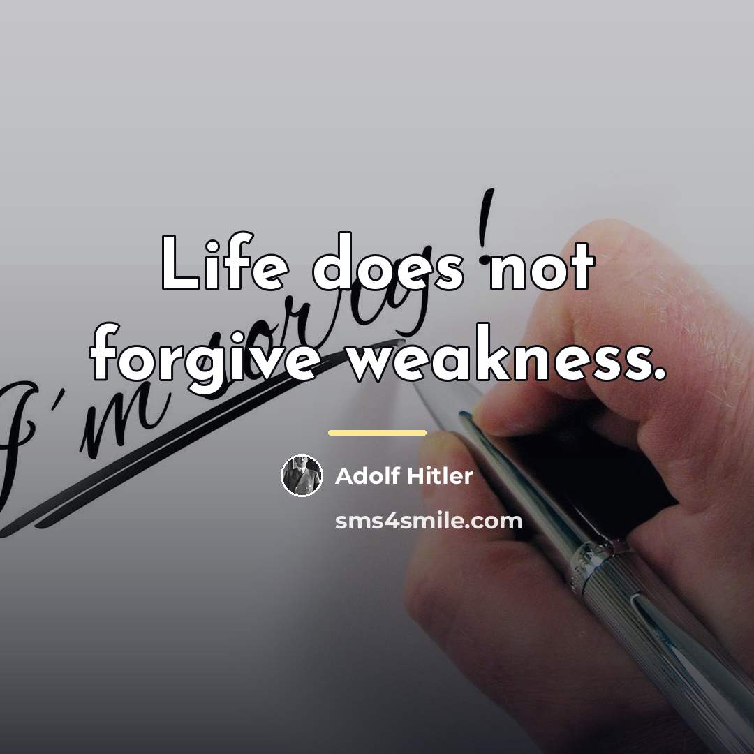 “Life does not forgive weakness.…” quote by Adolf Hitler