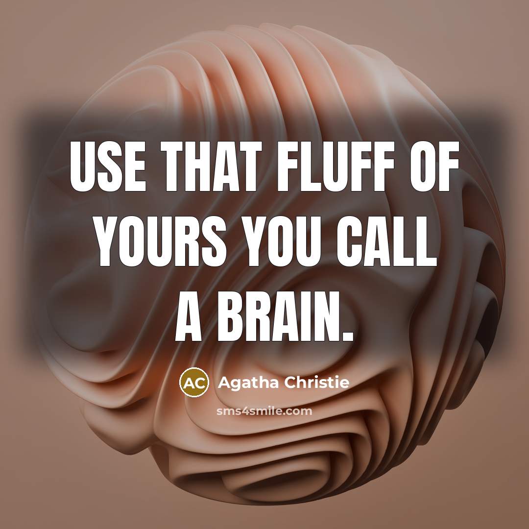 “Use that fluff of yours you call a brain.…” quote by Agatha Christie