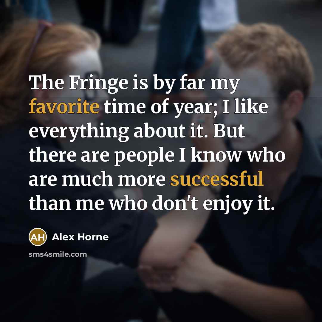 “The Fringe is by far my favorite time of year;…” quote by Alex Horne
