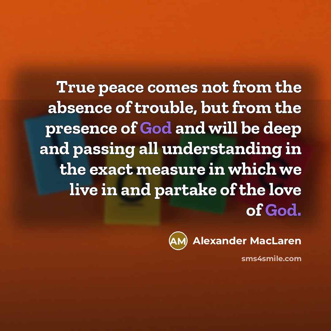 “True peace comes not from the absence of trouble, but…” quote by Alexander MacLaren