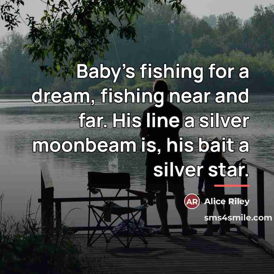 “Baby's fishing for a dream, fishing near and far. His…” quote by Alice Riley