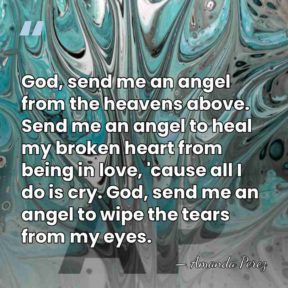 God, send me an angel from the heavens above. Send me an&hellip; - Amanda Perez