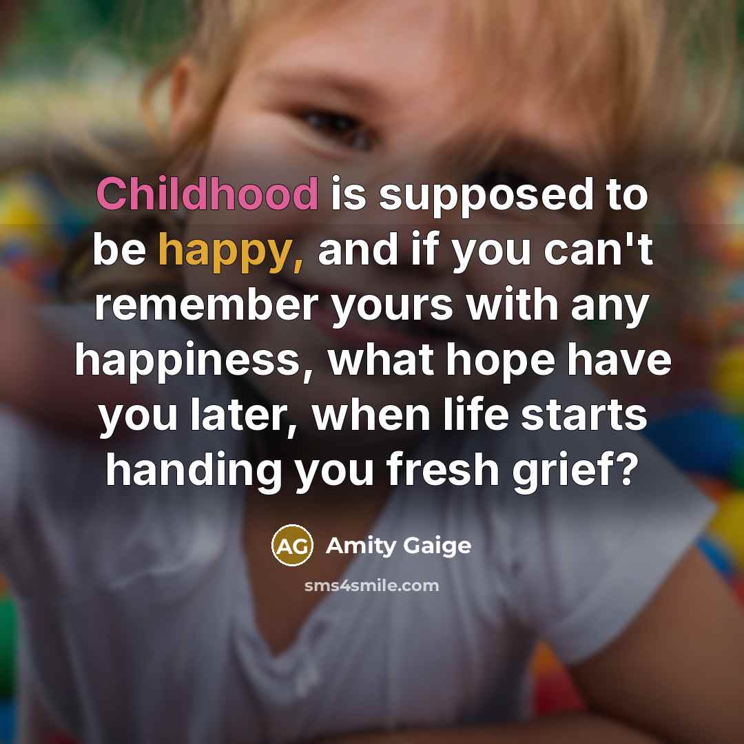 “Childhood is supposed to be happy, and if you can't…” quote by Amity Gaige
