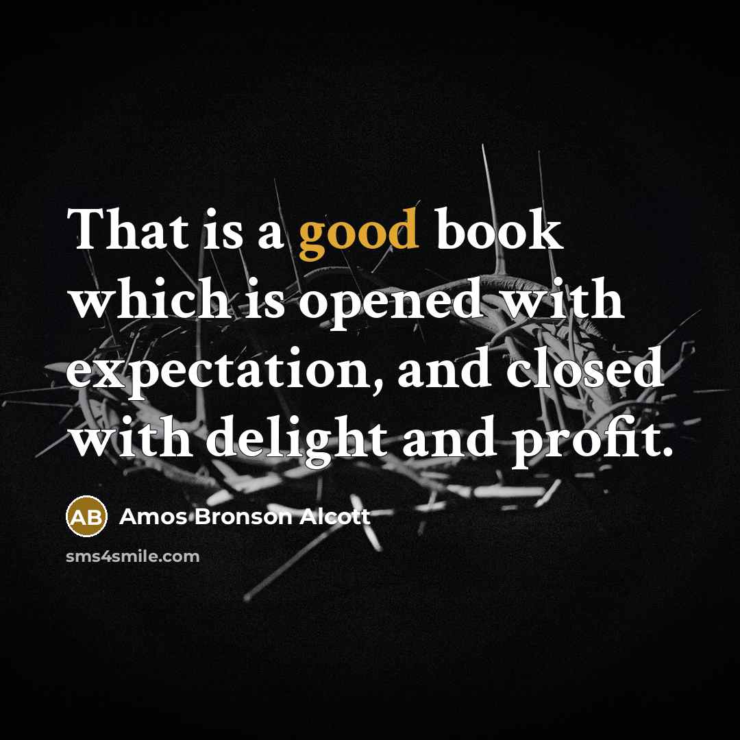 “That is a good book which is opened with expectation,…” quote by Amos Bronson Alcott