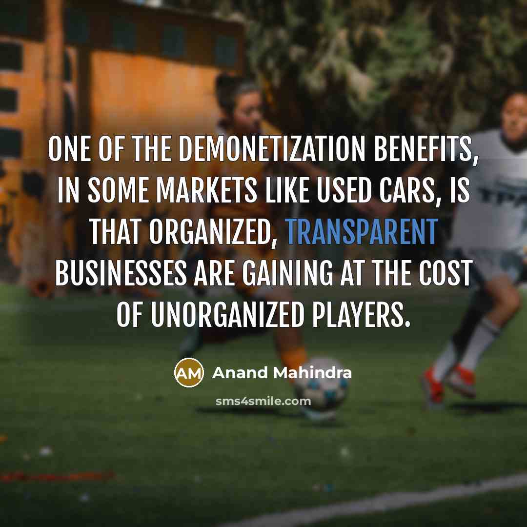 “One of the demonetization benefits, in some markets like used…” quote by Anand Mahindra