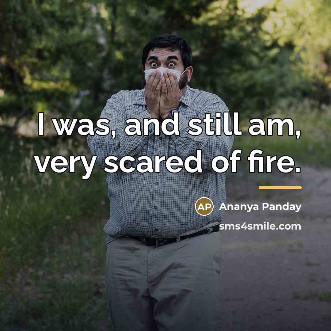 “I was, and still am, very scared of fire.…” quote by Ananya Panday