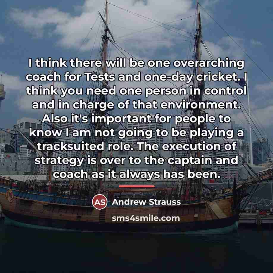 “I think there will be one overarching coach for Tests…” quote by Andrew Strauss