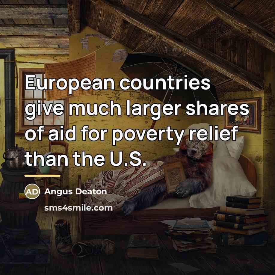 “European countries give much larger shares of aid for poverty…” quote by Angus Deaton